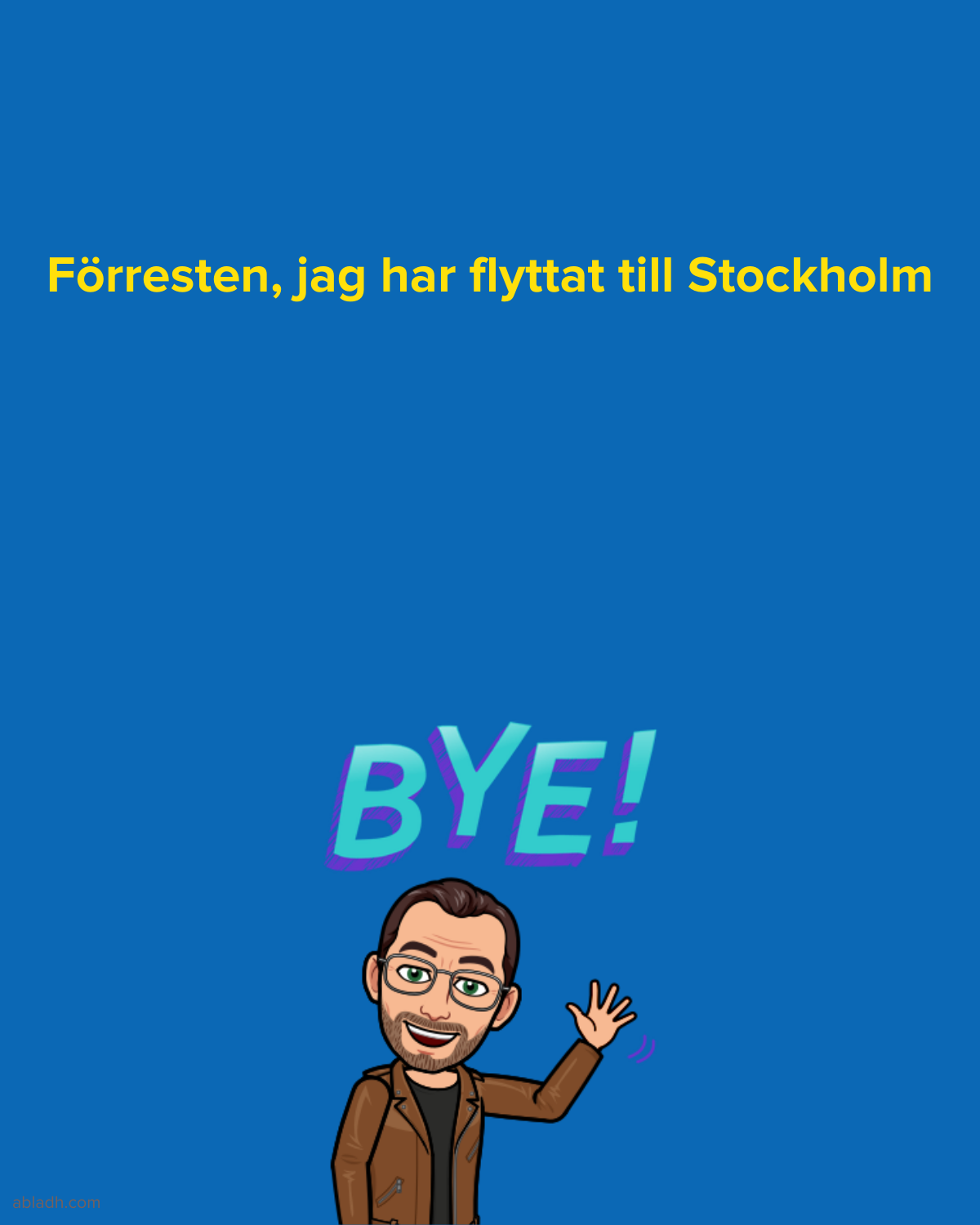 Förresten, jag har flyttat till Stockholm